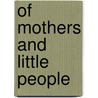 Of Mothers and Little People door Lucy Wood