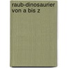 Raub-Dinosaurier Von a Bis Z door Ernst Probst