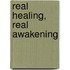 Real Healing, Real Awakening