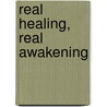 Real Healing, Real Awakening by Paul Golding