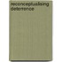 Reconceptualising Deterrence