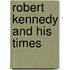 Robert Kennedy and His Times