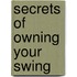 Secrets of Owning Your Swing