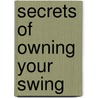 Secrets of Owning Your Swing door Edward A. Tischler