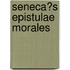 Seneca�S Epistulae Morales