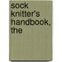 Sock Knitter's Handbook, The