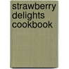 Strawberry Delights Cookbook door Karen Jean Matsko Hood