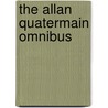 The Allan Quatermain Omnibus by Sir Henry Rider Haggard