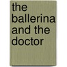 The Ballerina and the Doctor door Rosella Bachelli