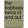 The Bobbsey Twins in and Out by Laura Lee Hope