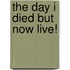 The Day I Died But Now Live!
