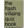 The Flash Villains Quiz Book door Wayne Wheelwright