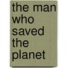 The Man Who Saved the Planet door Cameron H. Chambers