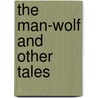 The Man-Wolf and Other Tales by Erckmann-Chatrian