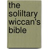 The Soliltary Wiccan's Bible door Gavin Frost