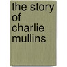 The Story of Charlie Mullins by Jim Wygand