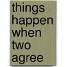 Things Happen When Two Agree by Geraldine Dixon