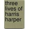 Three Lives of Harris Harper door Lynn Cullen
