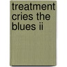 Treatment Cries The Blues Ii door Lendell L. Jones