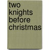 Two Knights Before Christmas door Tianna Xander