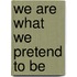 We Are What We Pretend to Be