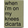 When I'm on My Knees Dicarta door Anita C. Donihue