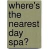 Where's the Nearest Day Spa? door Emily Smith