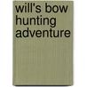 Will's Bow Hunting Adventure by Kerri J. Busteed