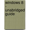 Windows 8 - Unabridged Guide by Walter Christopher