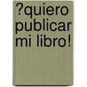�Quiero Publicar Mi Libro! by Juan Trivi�o