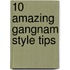 10 Amazing Gangnam Style Tips