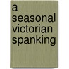 A Seasonal Victorian Spanking by Victoria Blisse