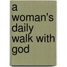 A Woman's Daily Walk with God door Elisabeth George