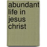Abundant Life in Jesus Christ door Dominic Dompreh