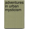 Adventures in Urban Mysticism door Jason M.a. Walter (jmaw)
