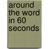 Around the Word in 60 Seconds