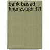 Bank Based Finanzstabilit�T door Sascha Mundstein