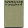 Bankenaufsicht in Deutschland door Tino Fischer