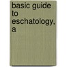 Basic Guide to Eschatology, A door Millard J. Erickson