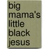Big Mama's Little Black Jesus