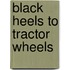 Black Heels to Tractor Wheels