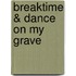 Breaktime & Dance on My Grave