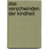 Das Verschwinden Der Kindheit by Silke Kattenborn