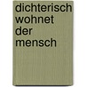 Dichterisch Wohnet Der Mensch door Catharina F.J. Hekl