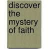 Discover the Mystery of Faith by Glenn Packiam