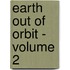 Earth Out of Orbit - Volume 2