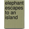 Elephant Escapes to an Island door Dr Alex Kodiath