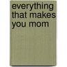 Everything That Makes You Mom door Laura Lynn Brown