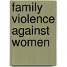 Family Violence Against Women door Dr Norma A. Barnett