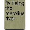 Fly Fising the Metolius River by Harry Teel